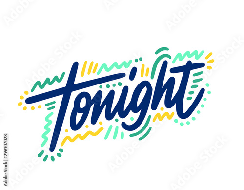 Hand drawn lettering with phrase Tonight. Modern brush calligraphy. Hand lettering quote illustration. Calligraphic poster. Inspirational quote.