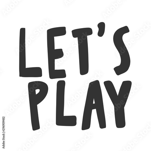 Let s play. Vector hand drawn illustration sticker with cartoon lettering. Good as a sticker, video blog cover, social media message, gift cart, t shirt print design.