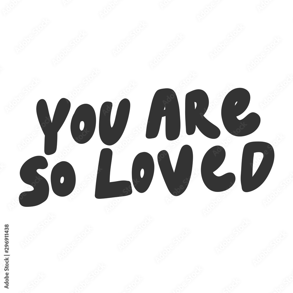 You are so loved. Vector hand drawn illustration sticker with cartoon lettering. Good as a sticker, video blog cover, social media message, gift cart, t shirt print design. You are so loved. Vector hand drawn illustration sticker with cartoon lettering. Good as a sticker, video blog cover, social media message, gift cart, t shirt print design.