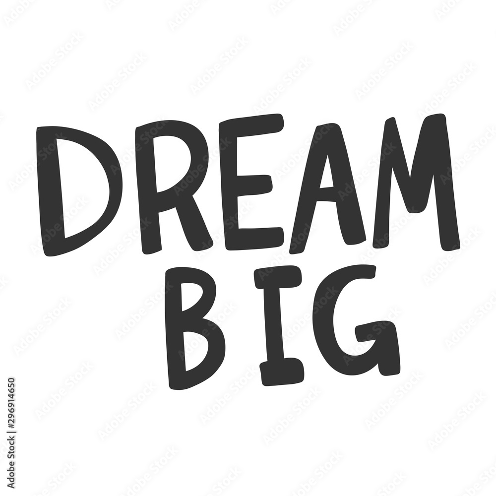 Dream big. Vector hand drawn illustration sticker with cartoon lettering. Good as a sticker, video blog cover, social media message, gift cart, t shirt print design. Dream big. Vector hand drawn illustration sticker with cartoon lettering. Good as a sticker, video blog cover, social media message, gift cart, t shirt print design.