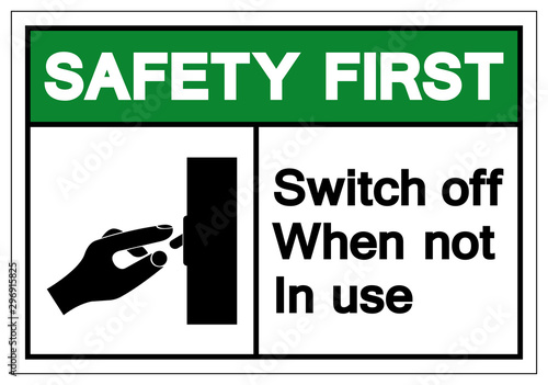 Safety First Switch Off When Not In Use Symbol Sign, Vector Illustration, Isolated On White Background Label .EPS10