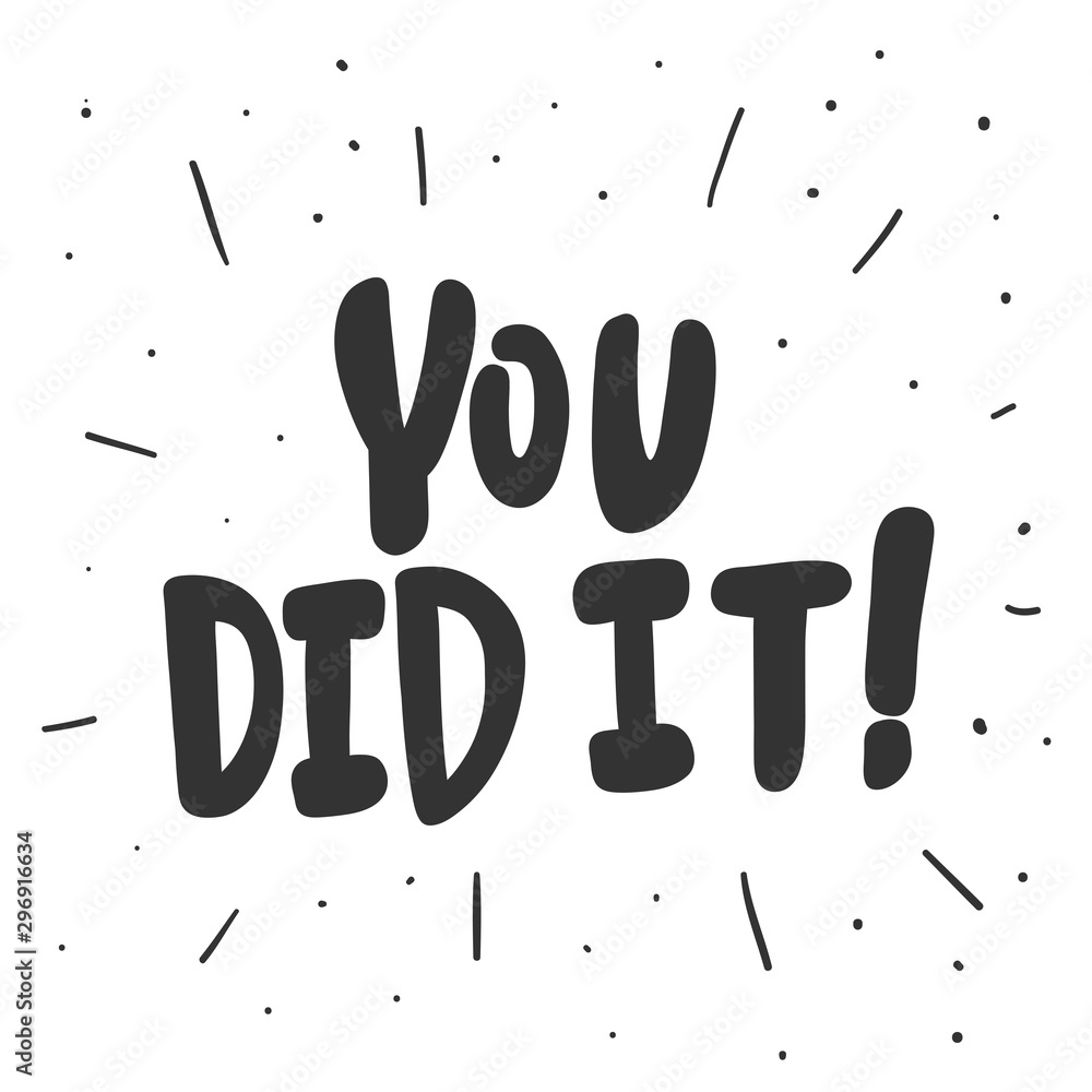 You did it. Vector hand drawn illustration sticker with cartoon lettering. Good as a sticker, video blog cover, social media message, gift cart, t shirt print design.