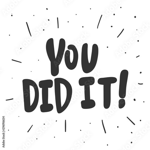 Obraz na płótnie You did it. Vector hand drawn illustration sticker with cartoon lettering. Good as a sticker, video blog cover, social media message, gift cart, t shirt print design. w salonie