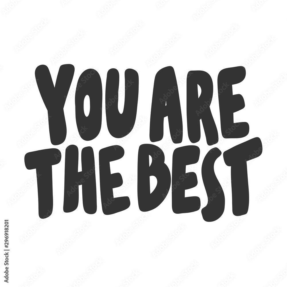 You are the best. Vector hand drawn illustration sticker with cartoon lettering. Good as a sticker, video blog cover, social media message, gift cart, t shirt print design. You are the best. Vector hand drawn illustration sticker with cartoon lettering. Good as a sticker, video blog cover, social media message, gift cart, t shirt print design.