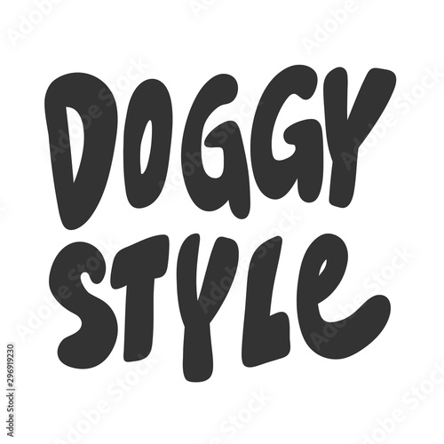 Doggy style. Vector hand drawn illustration sticker with cartoon lettering. Good as a sticker, video blog cover, social media message, gift cart, t shirt print design.