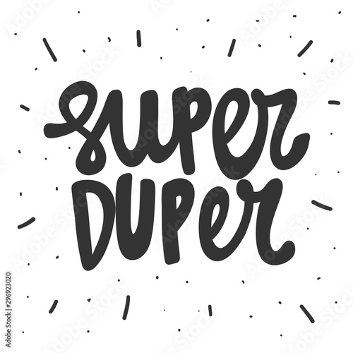 Super duper. Vector hand drawn illustration sticker with cartoon lettering. Good as a sticker, video blog cover, social media message, gift cart, t shirt print design. photo