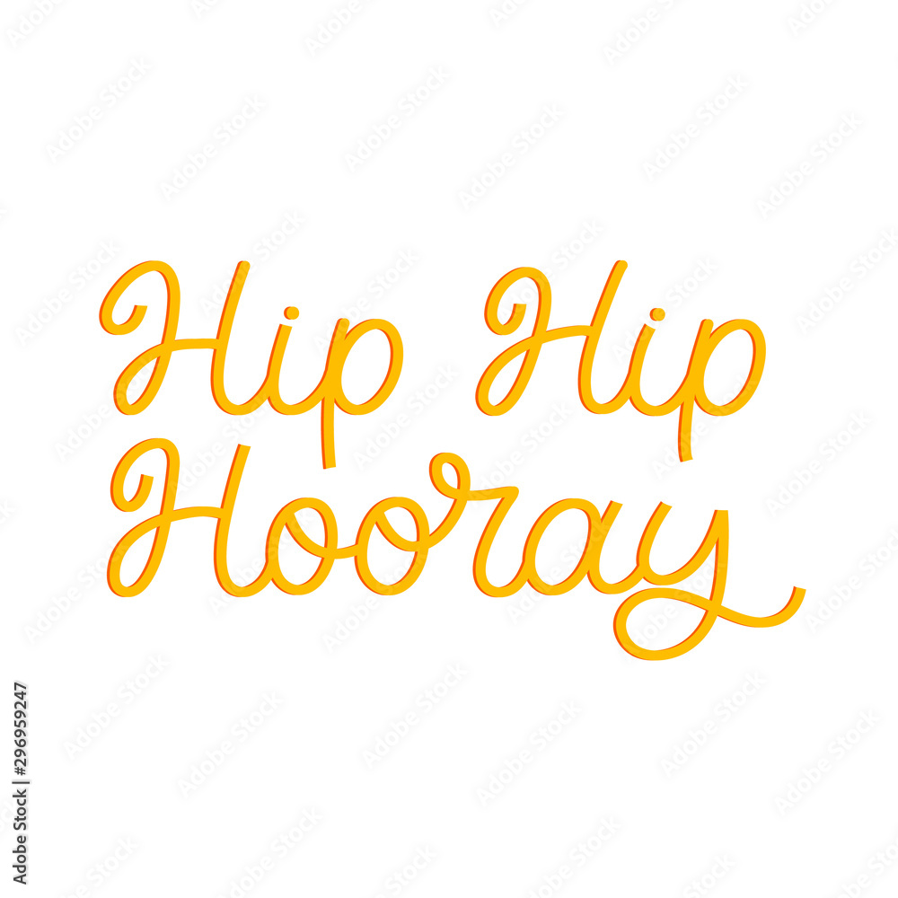 Hand lettering quote. The inscription: Hip hip hooray. Perfect design for greeting cards, posters, T-shirts, banners, print invitations.Monoline lettering. Hand lettering quote. The inscription: Hip hip hooray. Perfect design for greeting cards, posters, T-shirts, banners, print invitations.Monoline lettering.