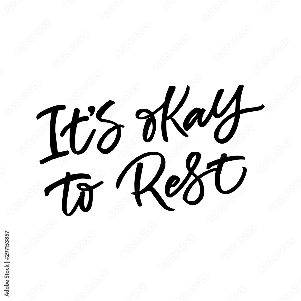 Hand lettering quote. The inscription: It's okay to rest. Perfect design for greeting cards, posters, T-shirts, banners, print invitations.