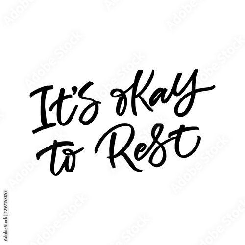 Hand lettering quote. The inscription: It's okay to rest. Perfect design for greeting cards, posters, T-shirts, banners, print invitations.