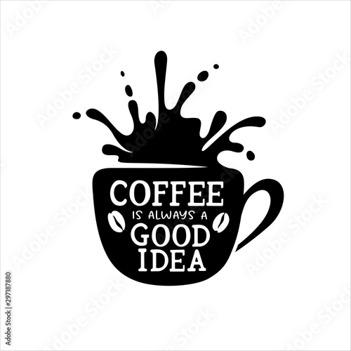 Coffee is always a good idea typography poster.