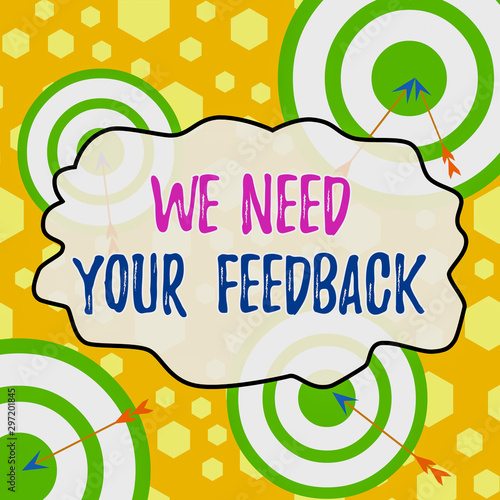 Handwriting text writing We Need Your Feedback. Conceptual photo criticism given to say can be done improvement Arrow and round target inside asymmetrical shaped object multicolour design