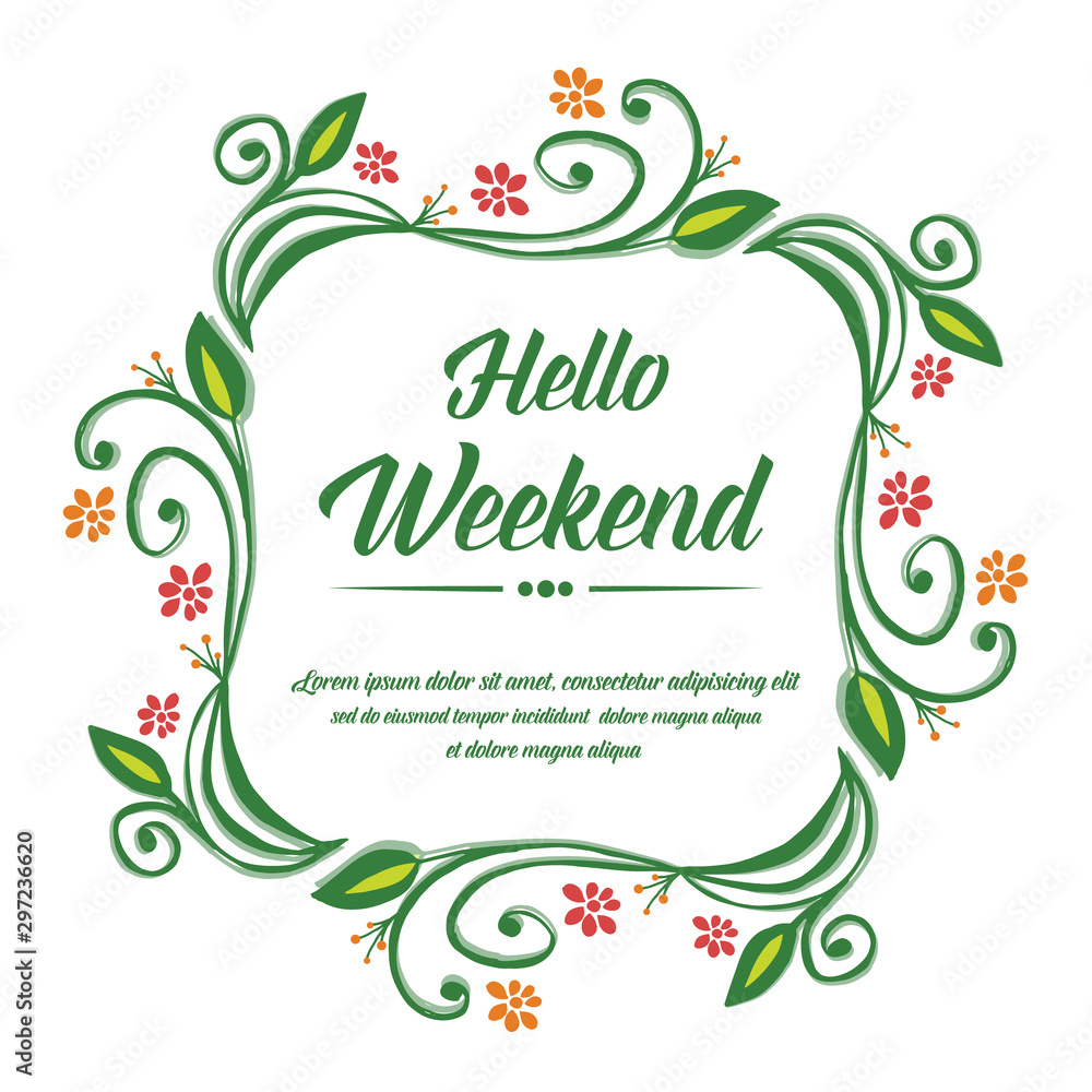 Handwritten card hello weekend, with beauty of green leafy flower frame. Vector Handwritten card hello weekend, with beauty of green leafy flower frame. Vector