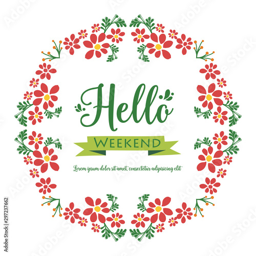 Lettering of card hello weekend  with beautiful green leafy flower frame. Vector