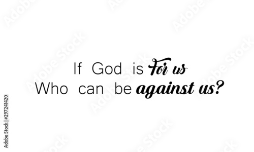 If God is for us who can be against us, Christian faith, typography for print or use as poster, card, flyer or T shirt