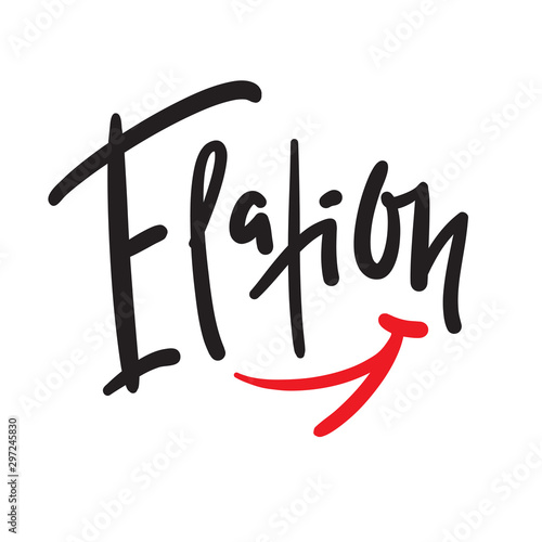 Elation - inspire motivational quote. Hand drawn lettering. Print for inspirational poster, t-shirt, bag, cups, card, flyer, sticker, badge. Phrase for self development, personal growth, social media