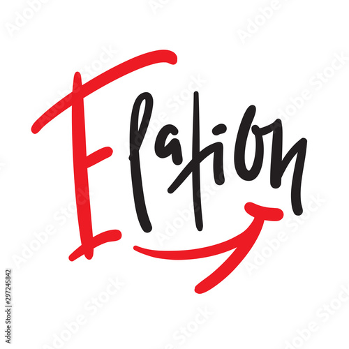 Elation - inspire motivational quote. Hand drawn lettering. Print for inspirational poster, t-shirt, bag, cups, card, flyer, sticker, badge. Phrase for self development, personal growth, social media