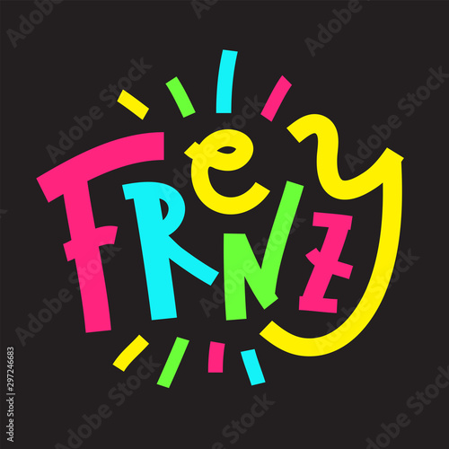 Frenzy - inspire motivational quote. Hand drawn lettering. Print for inspirational poster, t-shirt, bag, cups, card, flyer, sticker, badge. Phrase for self development, personal growth, social media