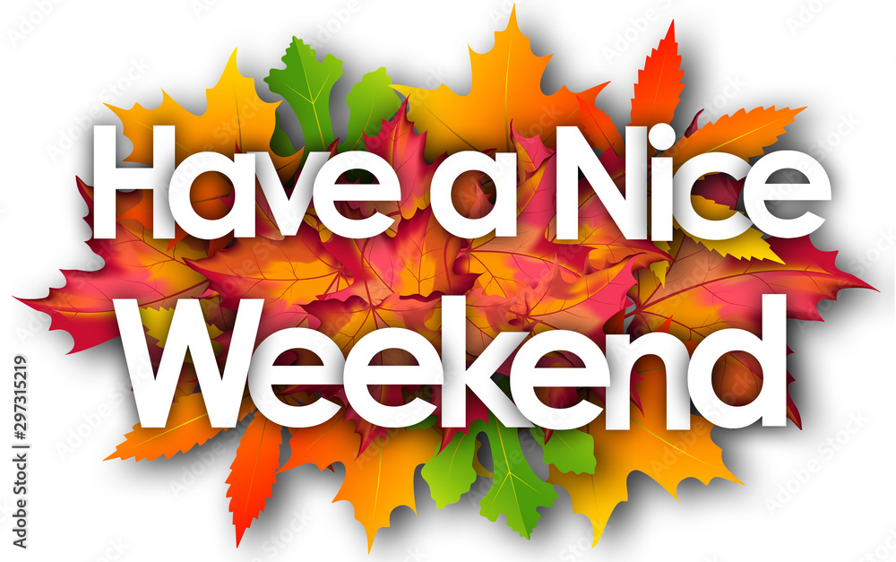 Have a nice Weekend word and autumn leaves background - obrazy, fototapety, plakaty 