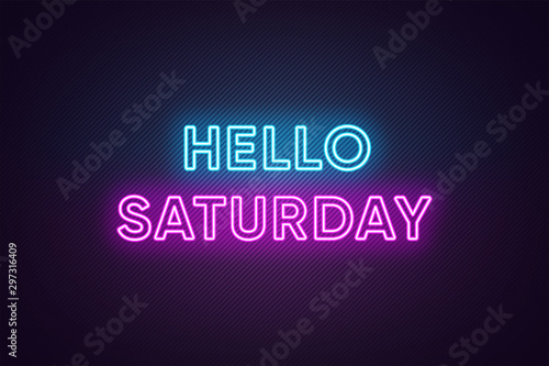 Neon text of Hello Saturday. Greeting banner, poster with Glowing Neon Inscription for Saturday photo