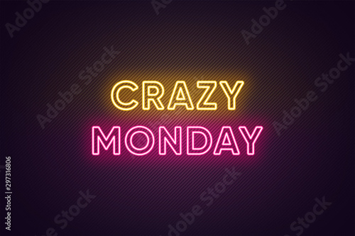 Neon text of Crazy Monday. Greeting banner, poster with Glowing Neon Inscription for Monday