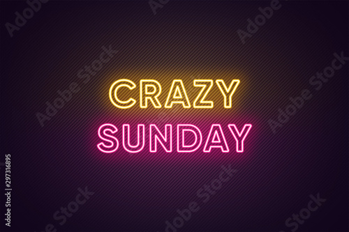 Neon text of Crazy Sunday. Greeting banner, poster with Glowing Neon Inscription for Sunday