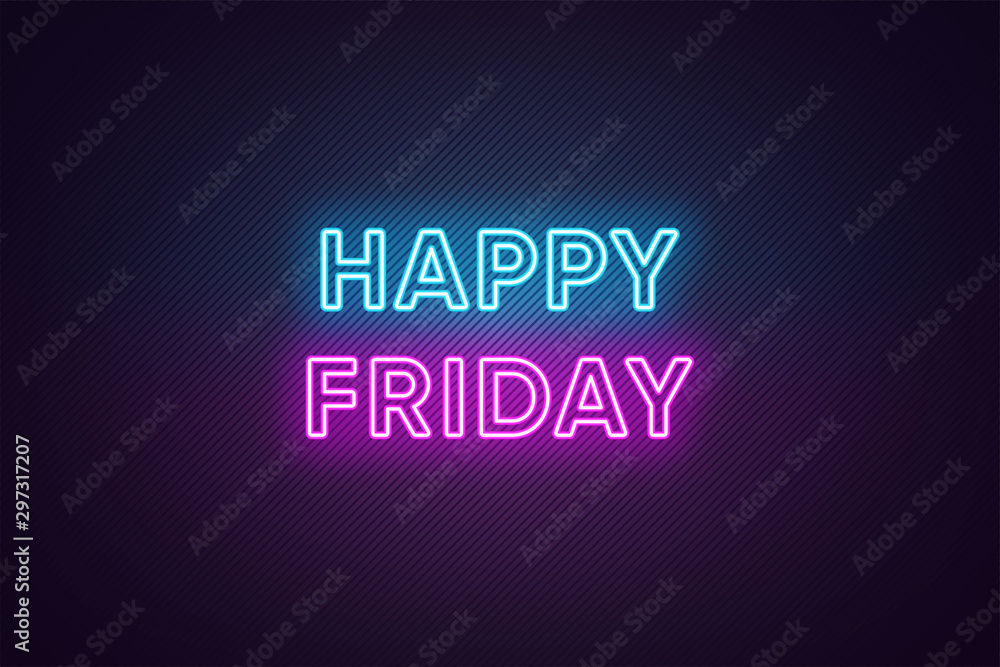 Neon text of Happy Friday. Greeting banner, poster with Glowing Neon Inscription for Friday Neon text of Happy Friday. Greeting banner, poster with Glowing Neon Inscription for Friday