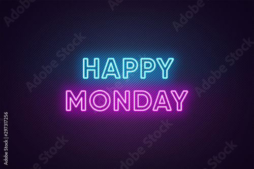 Neon text of Happy Monday. Greeting banner, poster with Glowing Neon Inscription for Monday