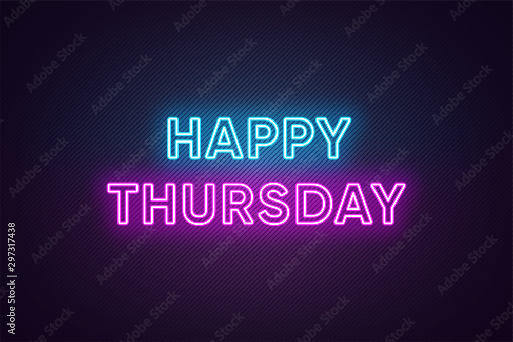 Neon text of Happy Thursday. Greeting banner, poster with Glowing Neon Inscription for Thursday