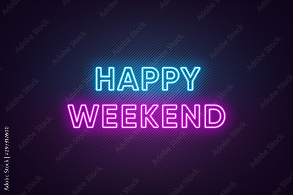 Neon text of Happy Weekend. Greeting banner, poster with Glowing Neon Inscription for Weekend