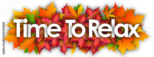 Time To Relax word and autumn leaves background