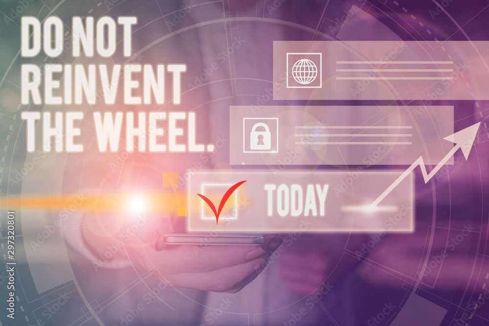 Fototapeta premium Conceptual hand writing showing Do Not Reinvent The Wheel. Concept meaning stop duplicating a basic method previously done Picture photo network scheme with modern smart device