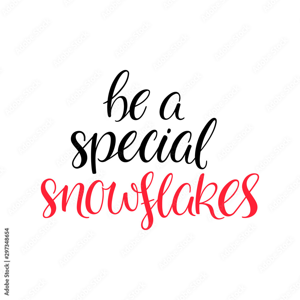 Be a special snowflakes Be a special snowflakes