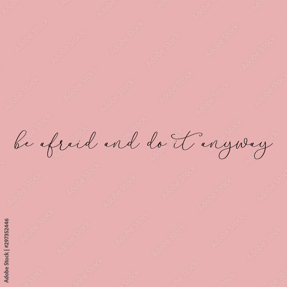 Be afraid and do it anyway. Courage quote beautiful calligraphy printable
