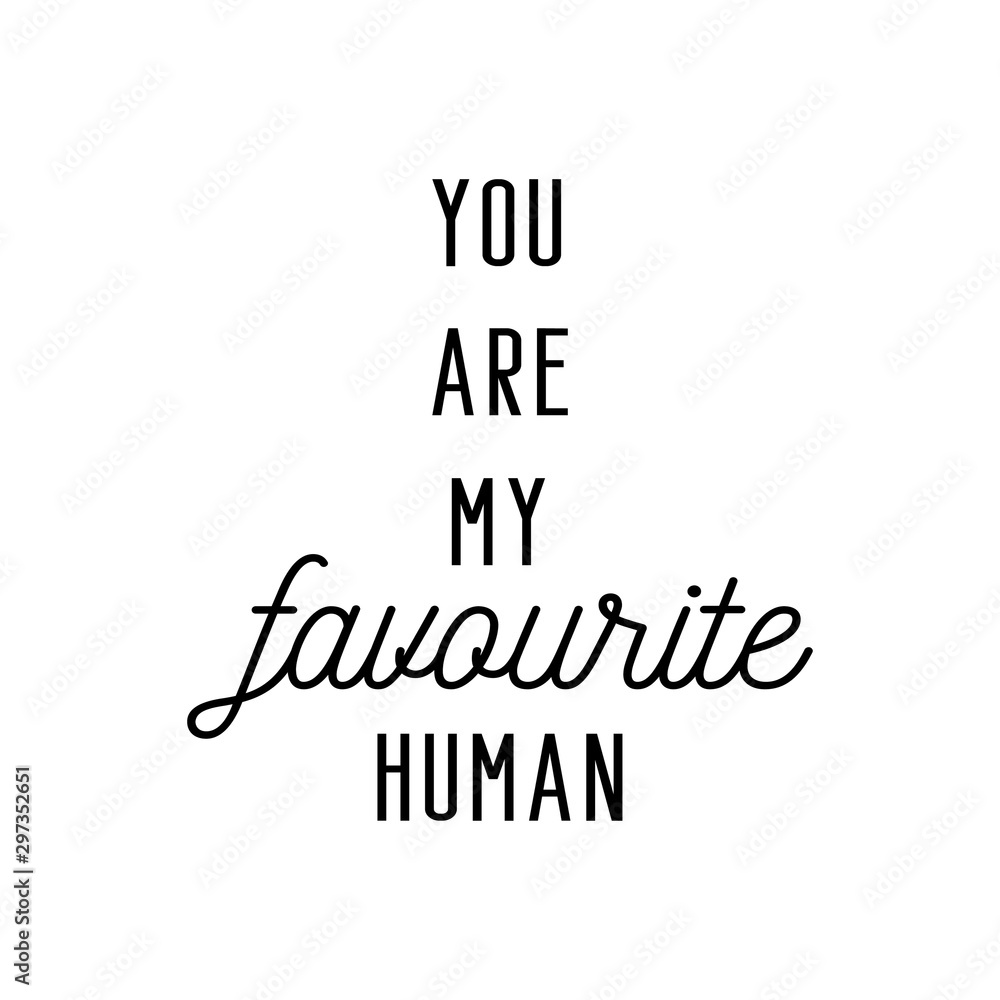 You Are My Favourite Human Romantic Solo Quote With White Background you-are-my-favourite-human-romantic-solo-quote-with-white-background