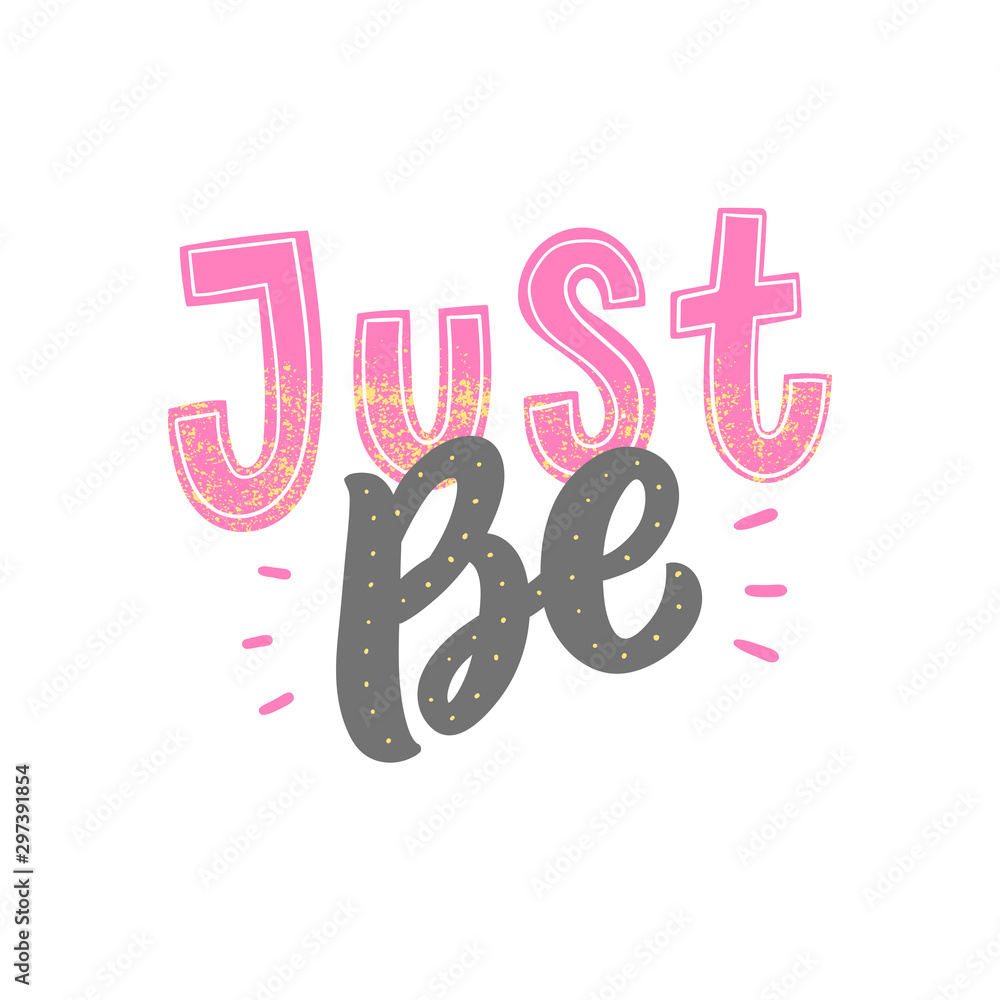 Motivational hand lettering slogan just be for print, sticker, poster. Modern typography phrase. Motivational hand lettering slogan just be for print, sticker, poster. Modern typography phrase.