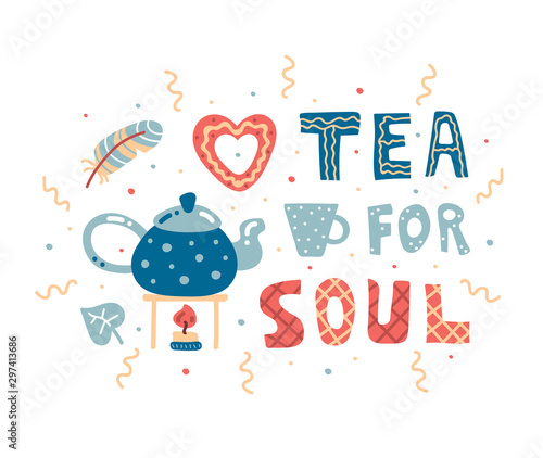 Tea for soul hand drawn vector lettering. Tea illustration. Print flat card. Cartoon style illustration with kettle, cup, feather, gingerbread and leaf.