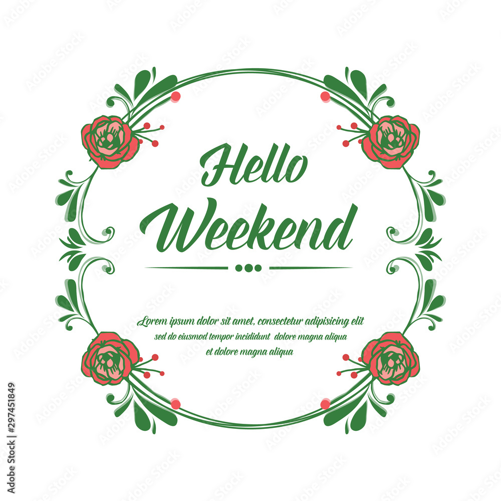 Hello weekend greeting card, with beautiful rose flower frame and green leaves. Vector