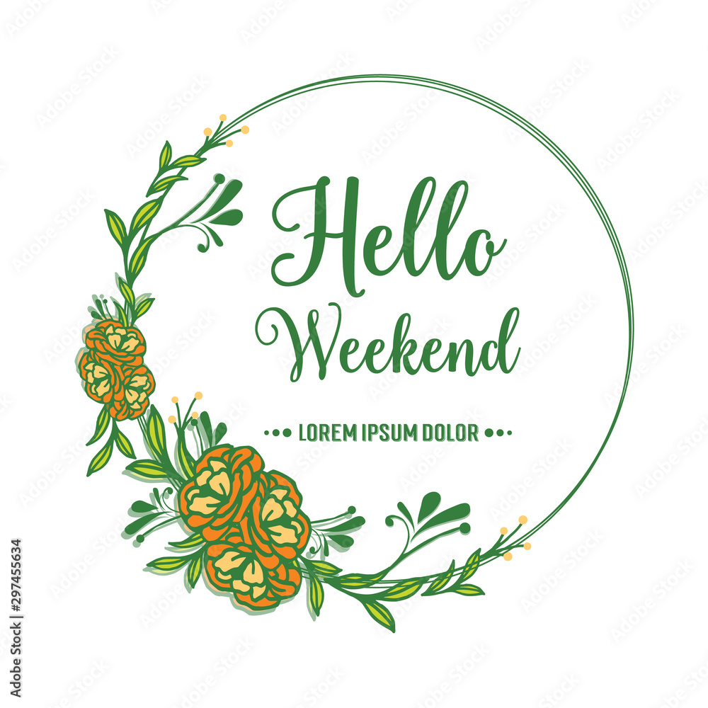 Space for text, hello weekend, with sketch green leafy flower frame. Vector