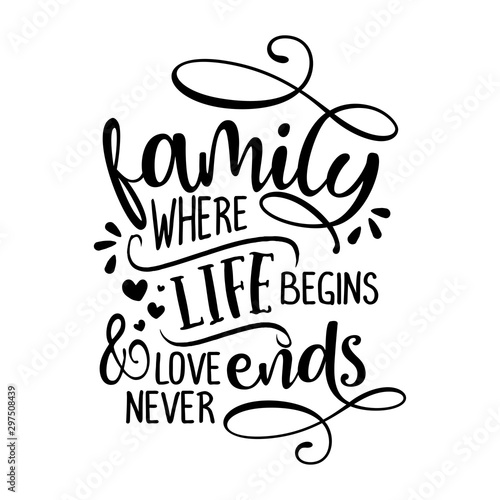 Family where life begins and love never ends - Funny hand drawn calligraphy text. Good for fashion shirts, poster, gift, or other printing press. Motivation quote.