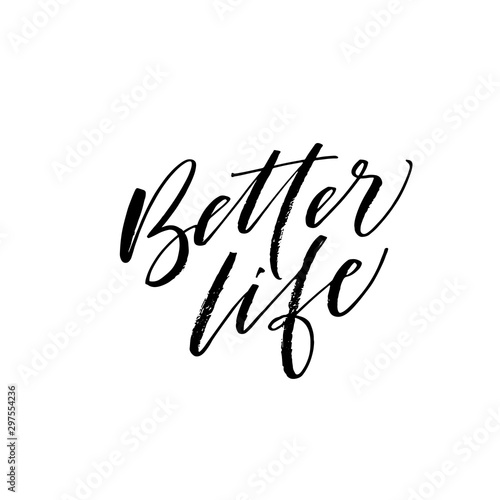 Better life phrase. Modern vector brush calligraphy. Ink illustration with hand-drawn lettering. 