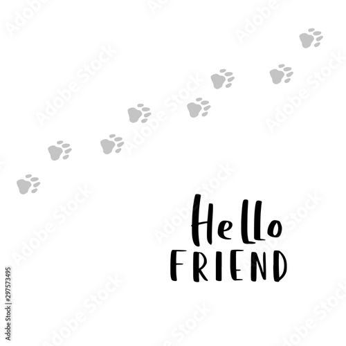 Dog adoption hand written lettering. Brush lettering quote about pets Hello friend. Vector motivational saying with black ink on white isolated background