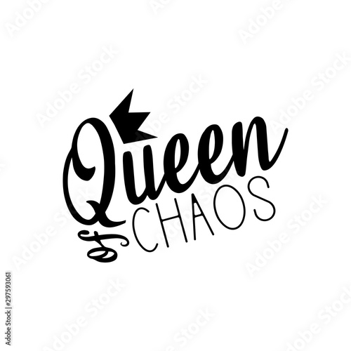 Queen of chaos - funny saying text, with crown. Good for greeting card and  t-shirt print, flyer, poster design, mug.
