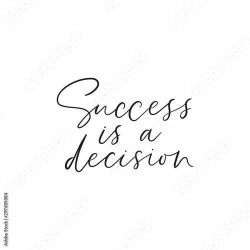 Success is decision inspirational quote lettering vector illustration. Postcard with successful phrase on white background. Handwritten message of growth choice