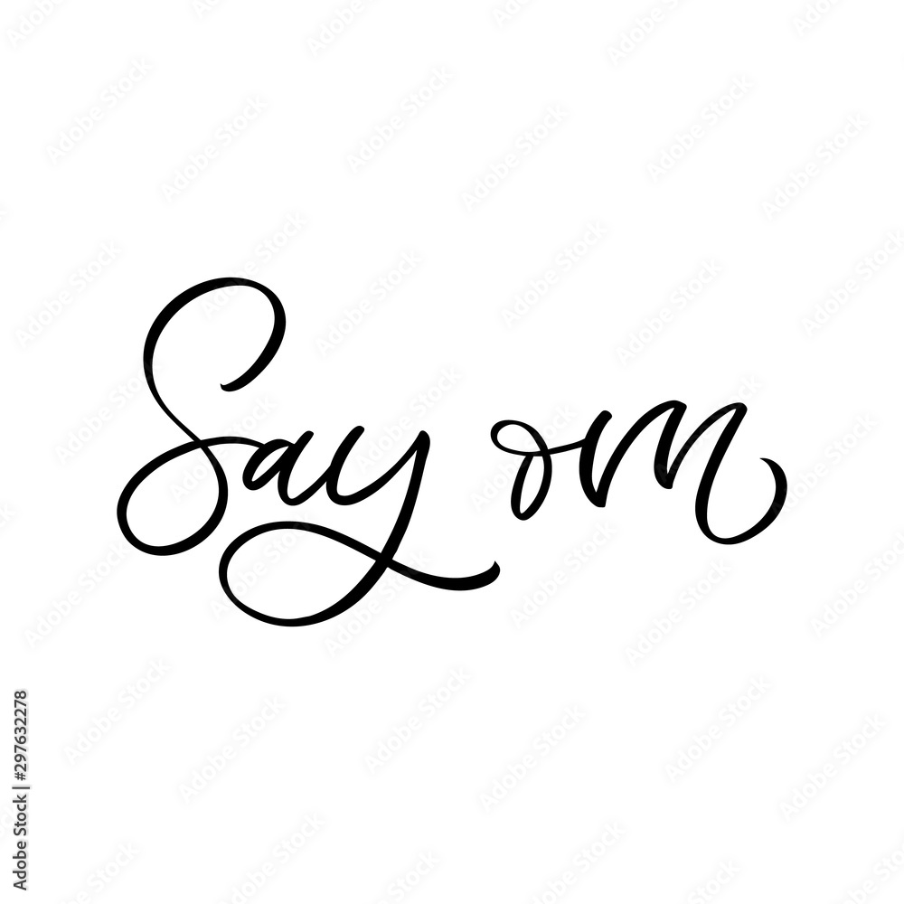 Obraz premium Hand drawn lettering card. The inscription: Say om. Perfect design for greeting cards, posters, T-shirts, banners, print invitations.