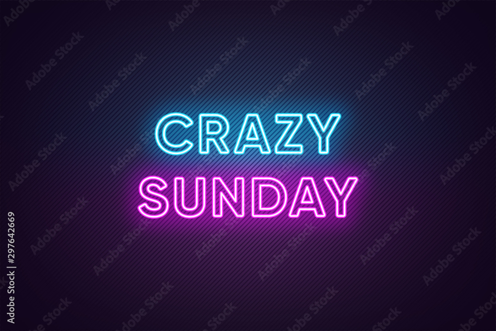 Neon text of Crazy Sunday. Greeting banner, poster with Glowing Neon Inscription for Sunday