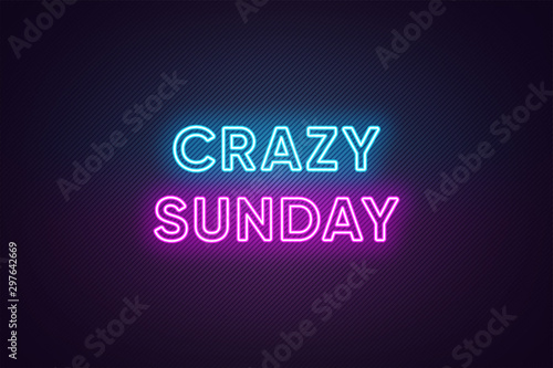 Neon text of Crazy Sunday. Greeting banner, poster with Glowing Neon Inscription for Sunday