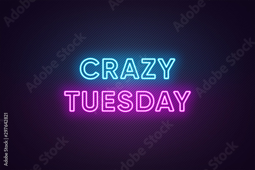 Neon text of Crazy Tuesday. Greeting banner, poster with Glowing Neon Inscription for Tuesday