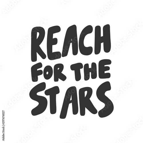 Reach for the stars. Sticker for social media content. Vector hand drawn illustration design. 