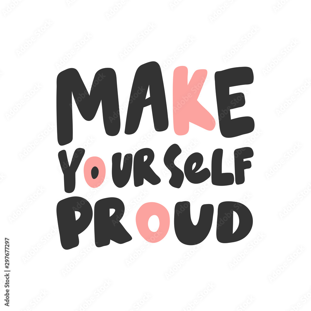 Make yourself proud. Sticker for social media content. Vector hand drawn illustration design. Make yourself proud. Sticker for social media content. Vector hand drawn illustration design.