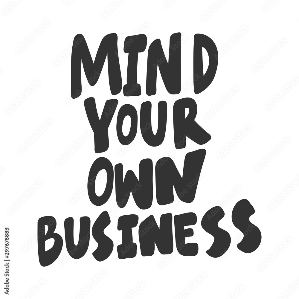 Mind your own business. Sticker for social media content. Vector hand drawn illustration design. Mind your own business. Sticker for social media content. Vector hand drawn illustration design.
